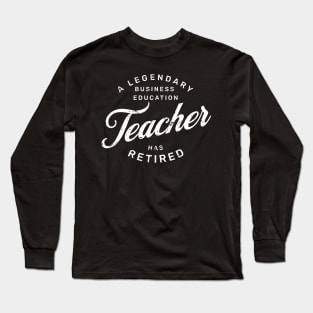 A Legendary Business Education Teacher Has Retired Long Sleeve T-Shirt